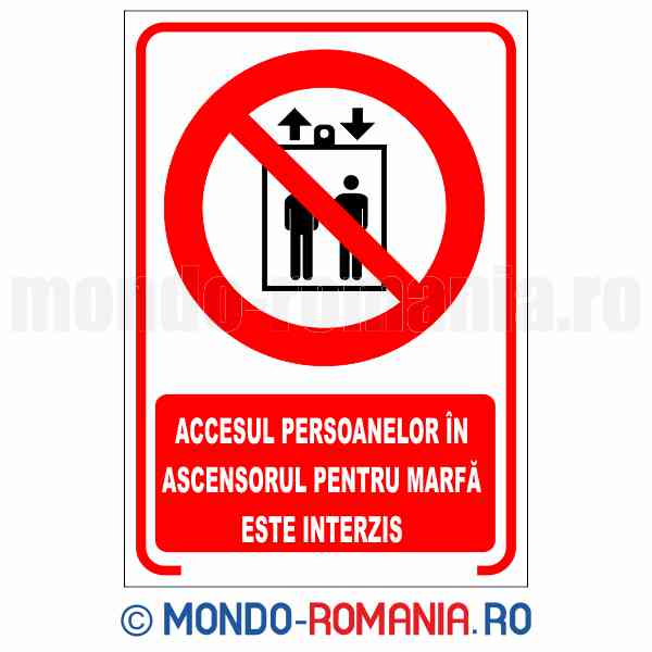 ACCESUL PERSOANELOR IN ASCENSORUL PENTRU MARFA ESTE INTERZIS - indicator de securitate de interzicere pentru protectia muncii